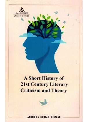 A Short History Of 21st Century Literary Criticism And Theory By Anindra Kumar Biswas