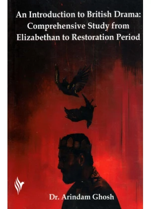 Introduction to British Drama: Comprehensive Study from Elizabethan to Restoration Period Semester-4 | Burdwan University By Dr. Arindam Ghosh