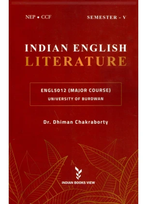 INDIAN ENGLISH LITERATURE Semester-5, Burdwan University Major Course [ENGL5012] By Dr. Dhiman Chakraborty