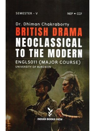 British Drama Neoclassical to the Modern Semester-5, Burdwan University (Major Course ENGL5011) By Dr. Dhiman Chakraborty