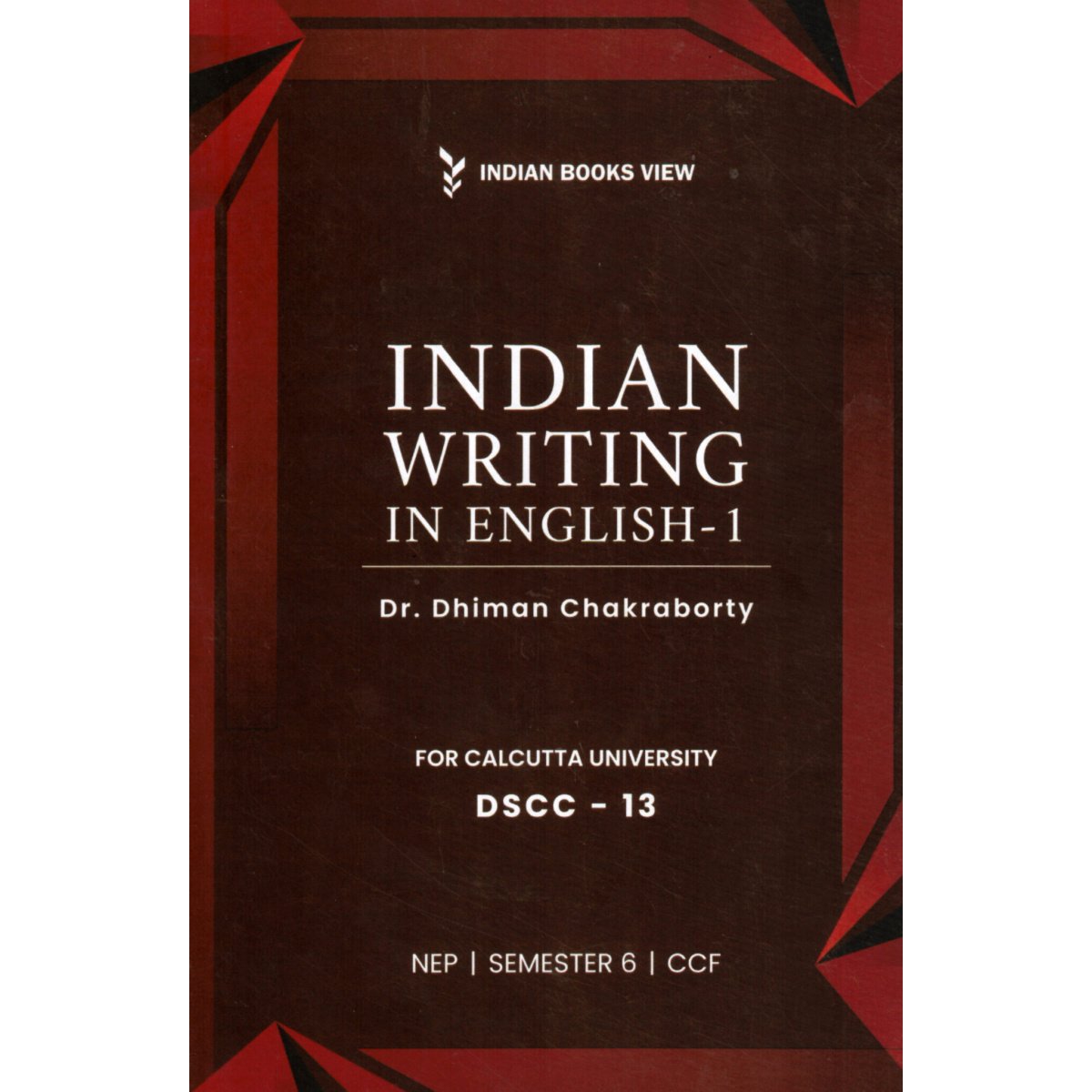 Indian Writing in English-1 | Semester-6, Calcutta University [DSCC-13] By Dr. Dhiman Chakraborty