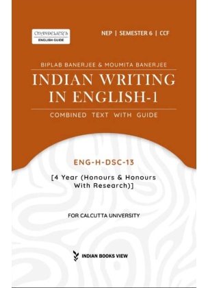 Indian Writing in English-1 | Semester-6 | Calcutta University (ENG-H-DSC-13) By Biplab Banerjee, Moumita Banerjee