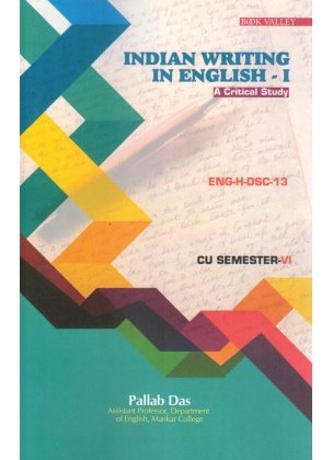 Indian Writing in English-I [ENG-H-DSC-13] Semester-6, Calcutta University By Pallab Das