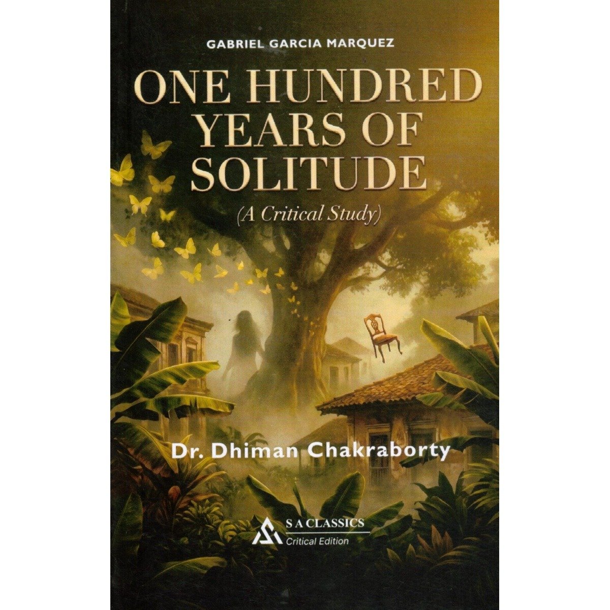 Gabriel Garcia Marquez Hundred Years of Solitude By Dr. Dhiman Chakraborty