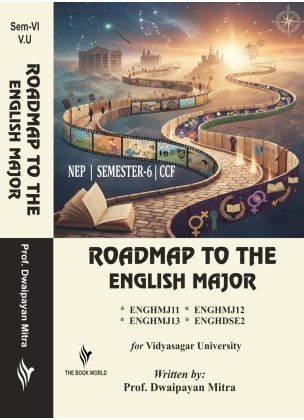 Roadmap to the English Major Semester-6, Vidyasagar University [ENGHMJ11, ENGHMJ12, ENGHMJ13, ENGHDSE2] By Dwaipayan Mitra