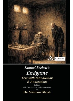 Samuel Beckett's Endgame By Dr. Arindam Ghosh [Text with Introduction and Annotations]