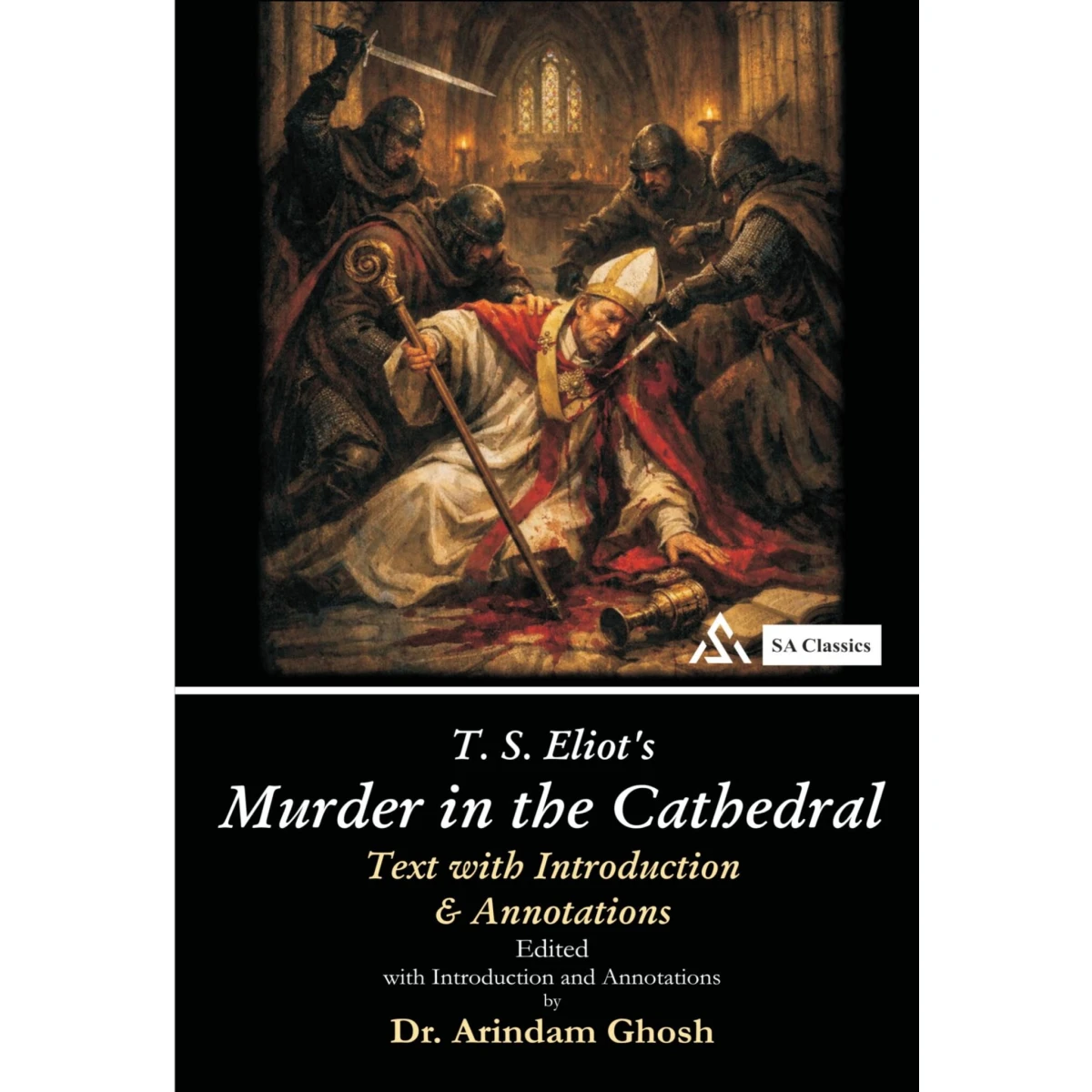 T. S. Eliot's Murder In the Cathedral by Dr. Arindam Ghosh