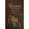 Imagined Scotland: Culture, Identity and Historical Change By Rituparna Chakraborty