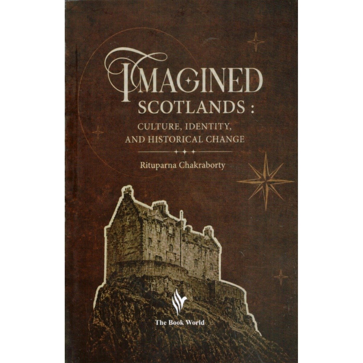 Imagined Scotland: Culture, Identity and Historical Change By Rituparna Chakraborty