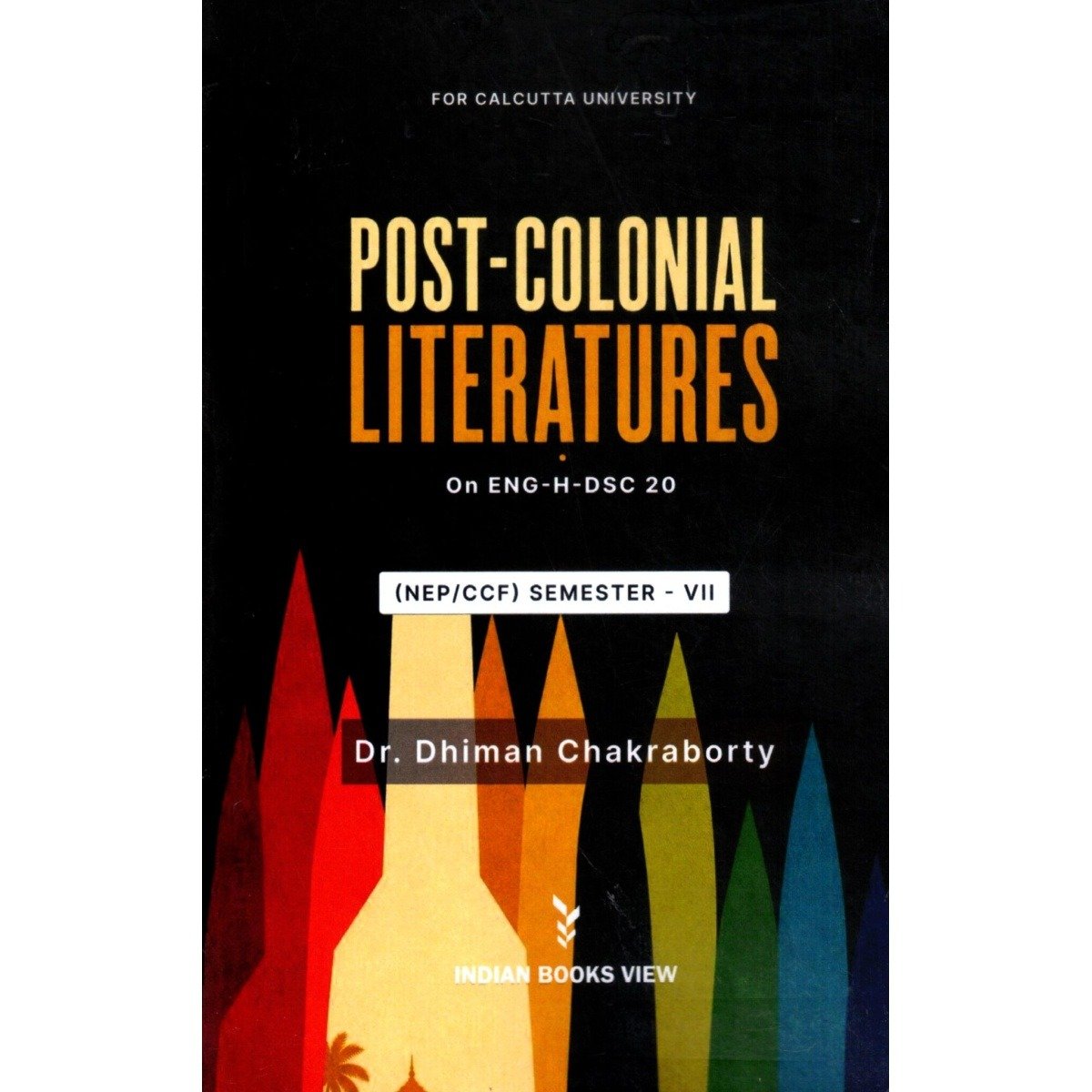 Post Colonial Literatures Semester-7, Calcutta University [ENG-H-DSC 20] By Dr Dhiman Chakraborty