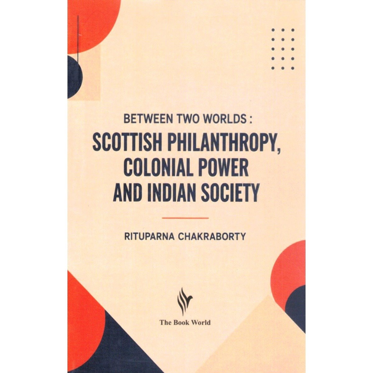 Scottish Philanthropy Colonial Power and Indian Society By Rituparna Chakraborty