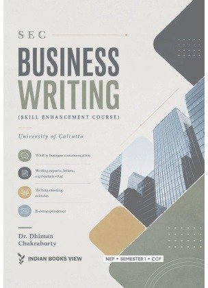 Business Writing Sec Paper Semester 1, Calcutta University by Dr. Dhiman Chakraborty