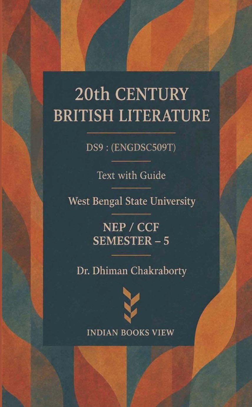 20th Century British Literature DS9 Text With Guide Semester 5, West Bengal State University By Dr Dhiman Chakraborty 20th Century British Literature DS9 Text With Guide Semester 5, West Bengal State University By Dr Dhiman Chakraborty